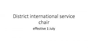 District international service chair effective 1 July District