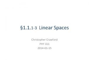 1 1 1 3 Linear Spaces Christopher Crawford