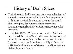 History of Brain Slices Until the early 1970