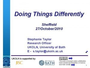 Doing Things Differently Sheffield 27October2010 Stephanie Taylor Research