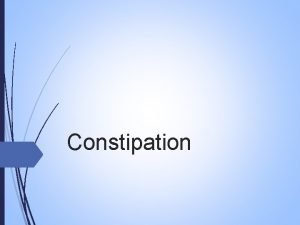 Constipation Constipation characterized by the passage of hard