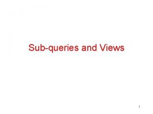 Subqueries and Views 1 A Complex Query We