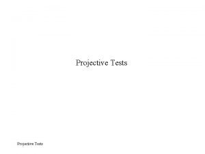 Projective Tests The Projective Hypothesis The projective hypothesis