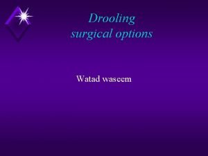 Drooling surgical options Watad waseem Submandibular and Sublingual