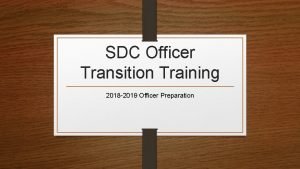 SDC Officer Transition Training 2018 2019 Officer Preparation