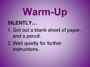WarmUp SILENTLY 1 Get out a blank sheet