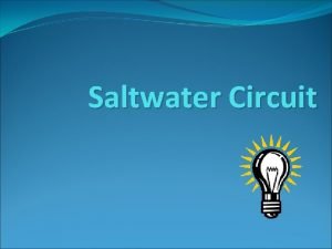 Saltwater Circuit What is a saltwater circuit Its