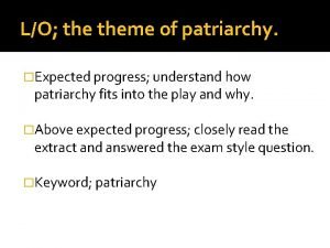 LO theme of patriarchy Expected progress understand how