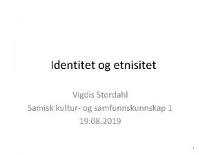 Identitet og etnisitet Vigdis Stordahl Samisk kultur og