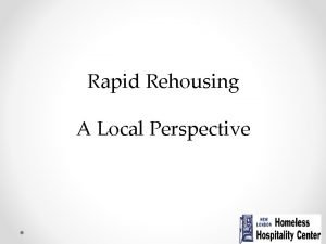 Rapid Rehousing A Local Perspective What is Rapid