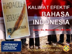 KALIMAT EFEKTIF BAHASA INDONESIA Dosen Drs Mariman HRC