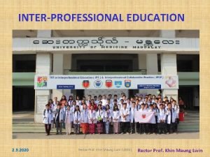 INTERPROFESSIONAL EDUCATION 2 9 2020 Rector Prof Khin