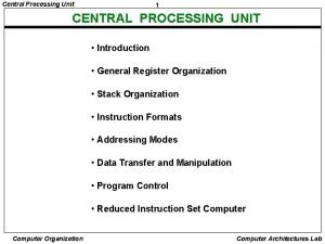 Central Processing Unit 1 CENTRAL PROCESSING UNIT Introduction