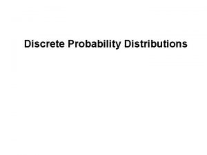 Discrete Probability Distributions What is a Probability Distribution