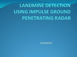 LANDMINE DETECTION USING IMPULSE GROUND PENETRATING RADAR SHARATH