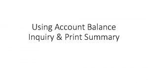 Using Account Balance Inquiry Print Summary Account Balance