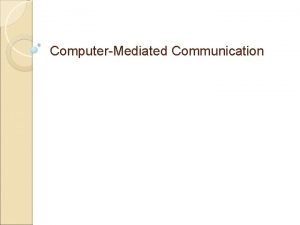 ComputerMediated Communication What is CMC Broadly ComputerMediated Communication