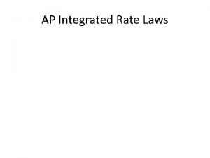 AP Integrated Rate Laws Integrated Rate Laws For