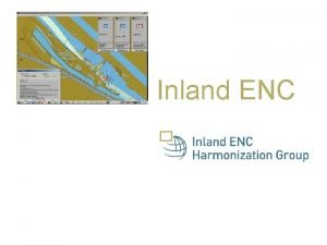 Inland ENC Content 1 Inland waterways 2 Why