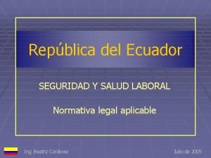 Repblica del Ecuador SEGURIDAD Y SALUD LABORAL Normativa