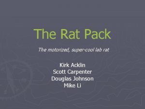 The Rat Pack The motorized supercool lab rat