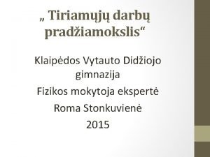 Tiriamj darb pradiamokslis Klaipdos Vytauto Didiojo gimnazija Fizikos