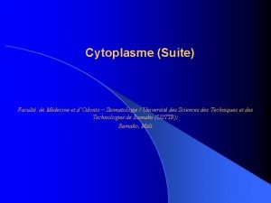 Cytoplasme Suite Facult de Mdecine et dOdonto Stomatologie