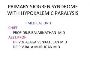PRIMARY SJOGREN SYNDROME WITH HYPOKALEMIC PARALYSIS II MEDICAL