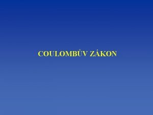 COULOMBV ZKON Dv elektricky nabit tlesa psob na