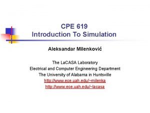 CPE 619 Introduction To Simulation Aleksandar Milenkovi The