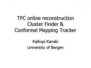 TPC online reconstruction Cluster Finder Conformal Mapping Tracker