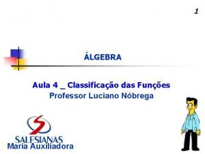 1 LGEBRA Aula 4 Classificao das Funes Professor