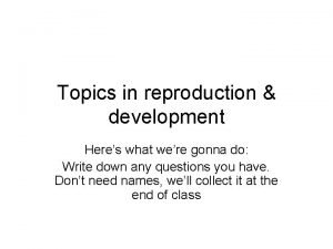 Topics in reproduction development Heres what were gonna