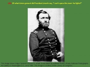 LEQ Of what Union general did President Lincoln