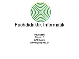 Fachdidaktik Informatik Paul Miotti Riedstr 3 6010 Kriens