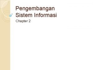 Pengembangan Sistem Informasi Chapter 2 Intro Pengembangan sistem