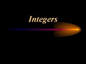 Integers Integers The set of whole numbers and