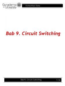 Komunikasi Data Bab 9 Circuit Switching 136 Komunikasi