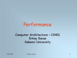 Performance Computer Architecture CS 401 Erkay Savas Sabanci