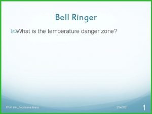 Bell Ringer What is the temperature danger zone