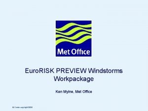 Euro RISK PREVIEW Windstorms Workpackage Ken Mylne Met