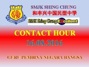 SMJK SHING CHUNG CONTACT HOUR 16 08 2016