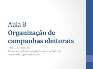 Aula 8 Organizao de campanhas eleitorais Profa Dra