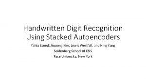 Handwritten Digit Recognition Using Stacked Autoencoders Yahia Saeed