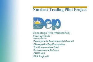 Nutrient Trading Pilot Project Conestoga River Watershed Pennsylvania