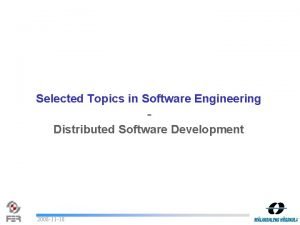 Selected Topics in Software Engineering Distributed Software Development