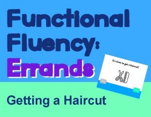 Functional Fluency Errands Getting a Haircut Its time