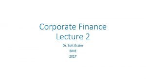 Corporate Finance Lecture 2 Dr Solt Eszter BME