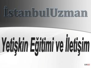 stanbul Uzman DRUZ Ama renme Hedefleri Ama renme