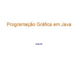 Programao Grfica em Java Aula 02 Na aula